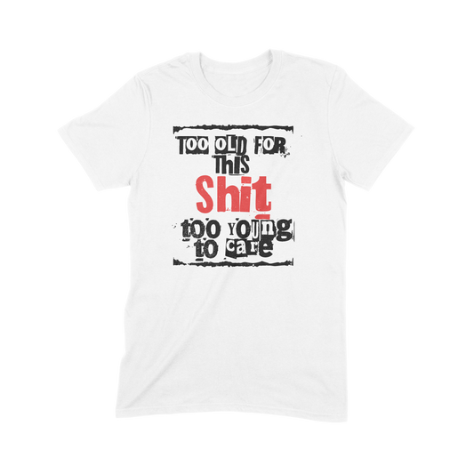 "Too Old For This Shit" Tee